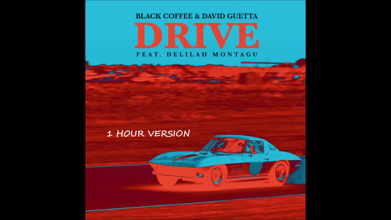 Black Coffee & David Guetta ft. Delilah Montagu – Drive  (1 HOUR VERSION)