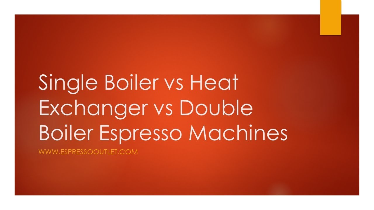 Single Boiler vs Heat Exchanger / HX vs Double Boiler Espresso Machine Comparison