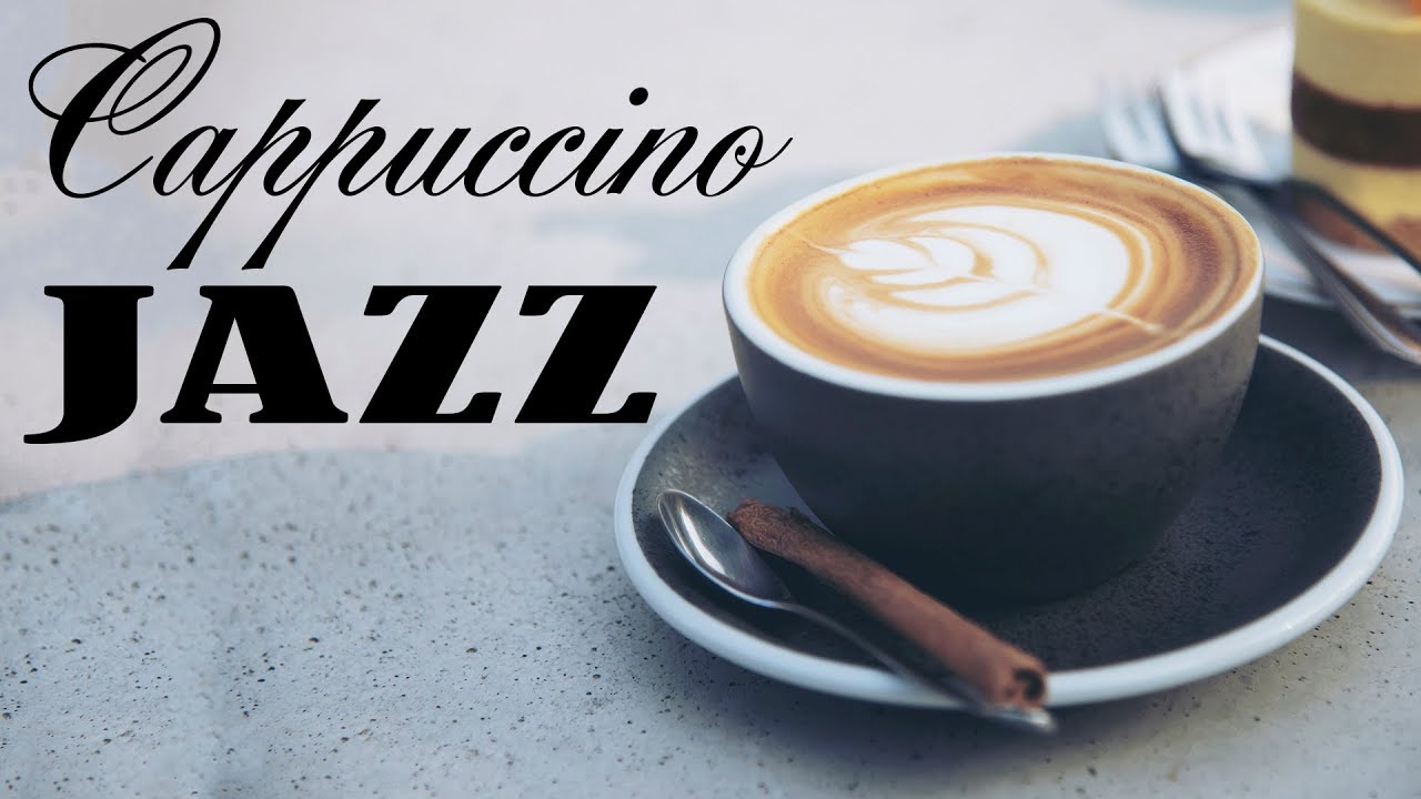 Cappuccino JAZZ – Relaxing JAZZ for Work, Study – Morning Jazz
