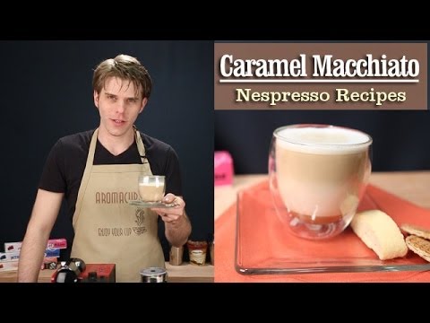How to Make a perfect Caramel Macchiato with the Nespresso Machine