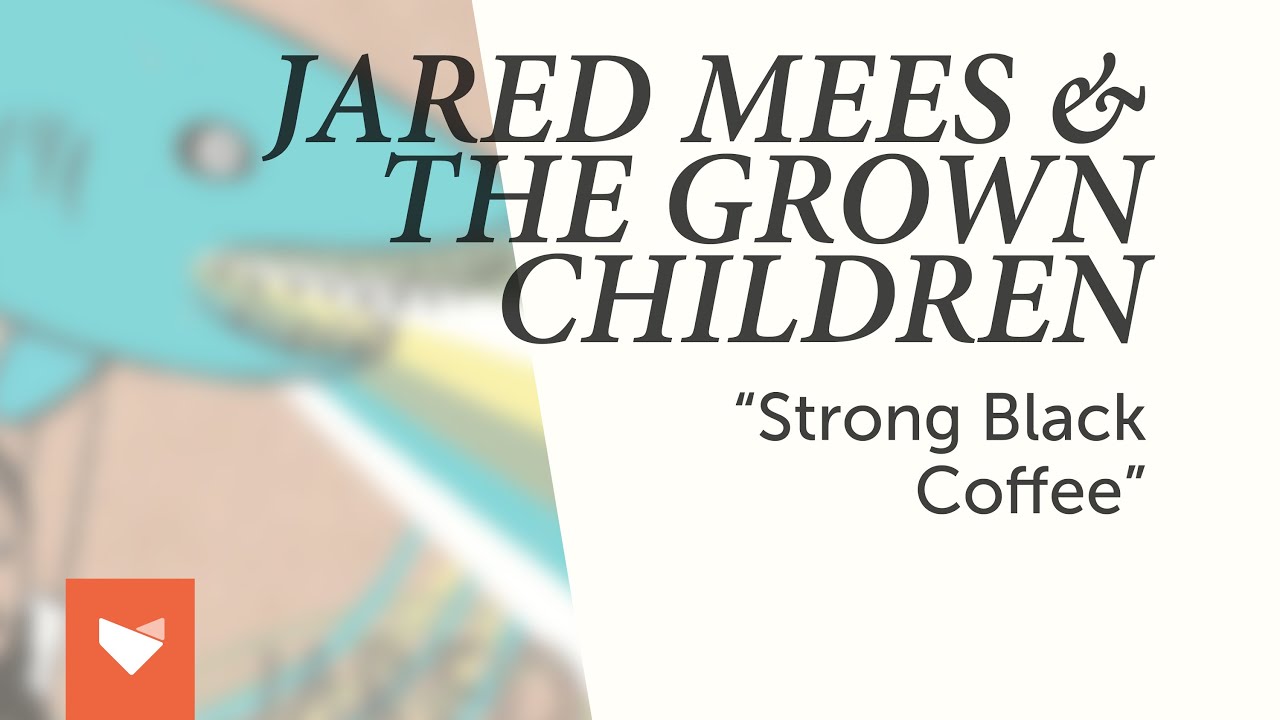 Jared Mees & The Grown Children – "Strong Black Coffee"