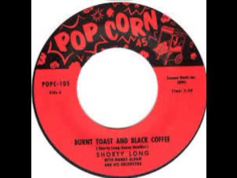 Shorty Long – Burnt toast and black coffee