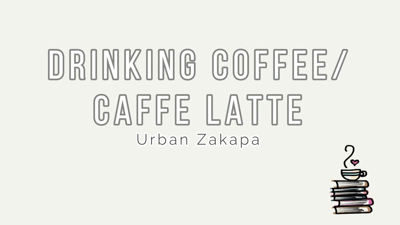 URBAN ZAKAPA – 'DRINKING COFFEE/CAFFE LATTE'  [EASY LYRICS]