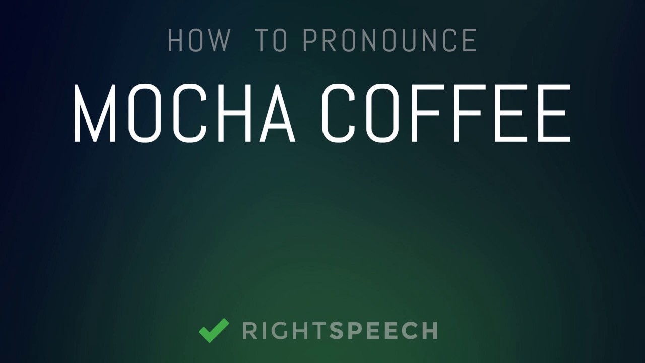 Mocha Coffee – How to pronounce Mocha Coffee