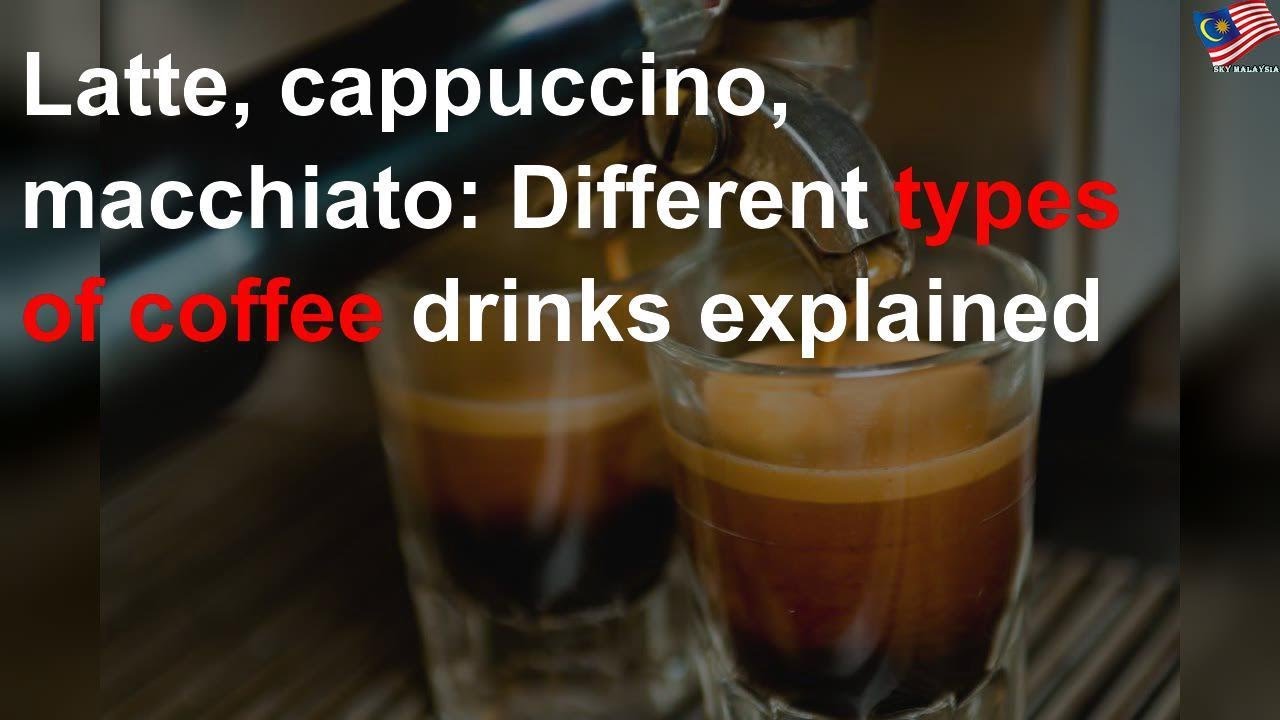 Different types of coffee drinks explained