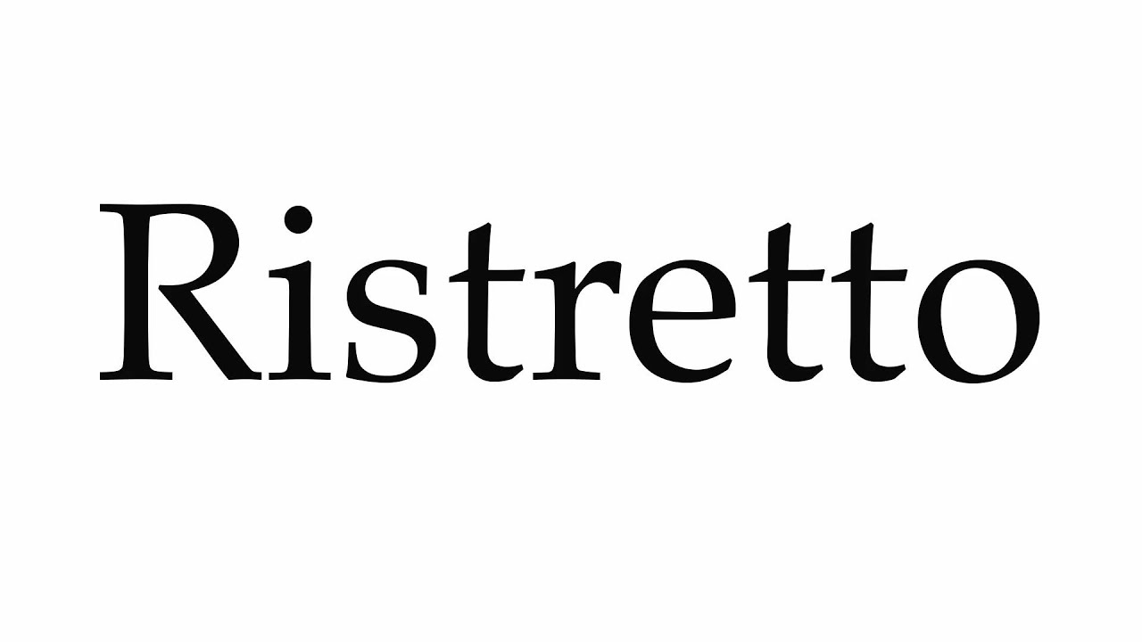 How to Pronounce Ristretto