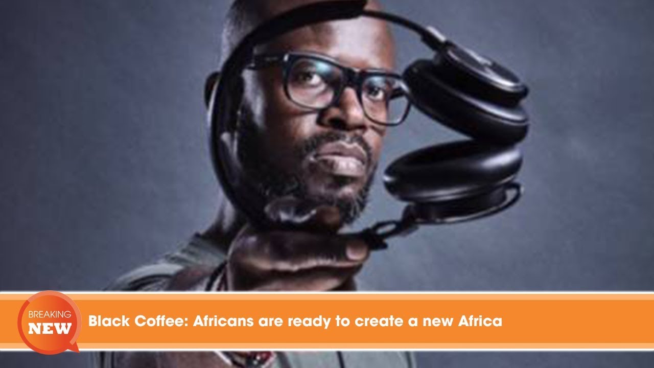 Black Coffee: Africans are ready to create a new Africa