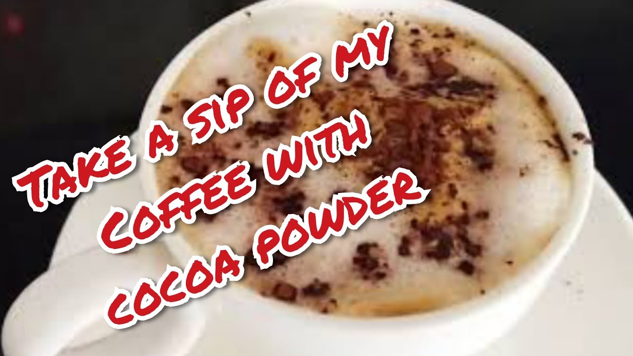 Take a Sip of my own recipe/Coffee with Cocoa powder/my everyday coffee