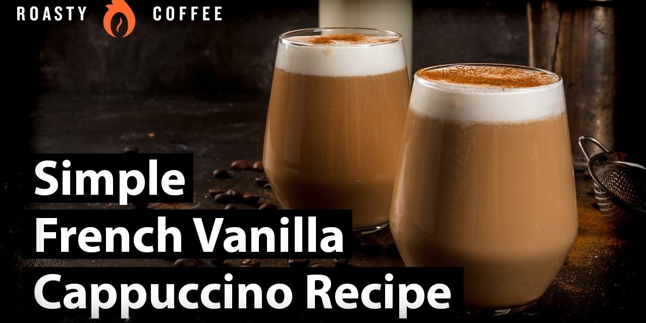 How to Make A French Vanilla Cappuccino: Simple French Vanilla Cappuccino Recipe