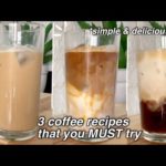 3 coffee recipes that you MUST try *easy and delicious* | how to make iced coffe…