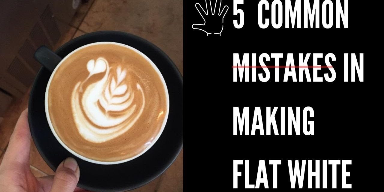 5 Main Mistakes in Making Flat White
