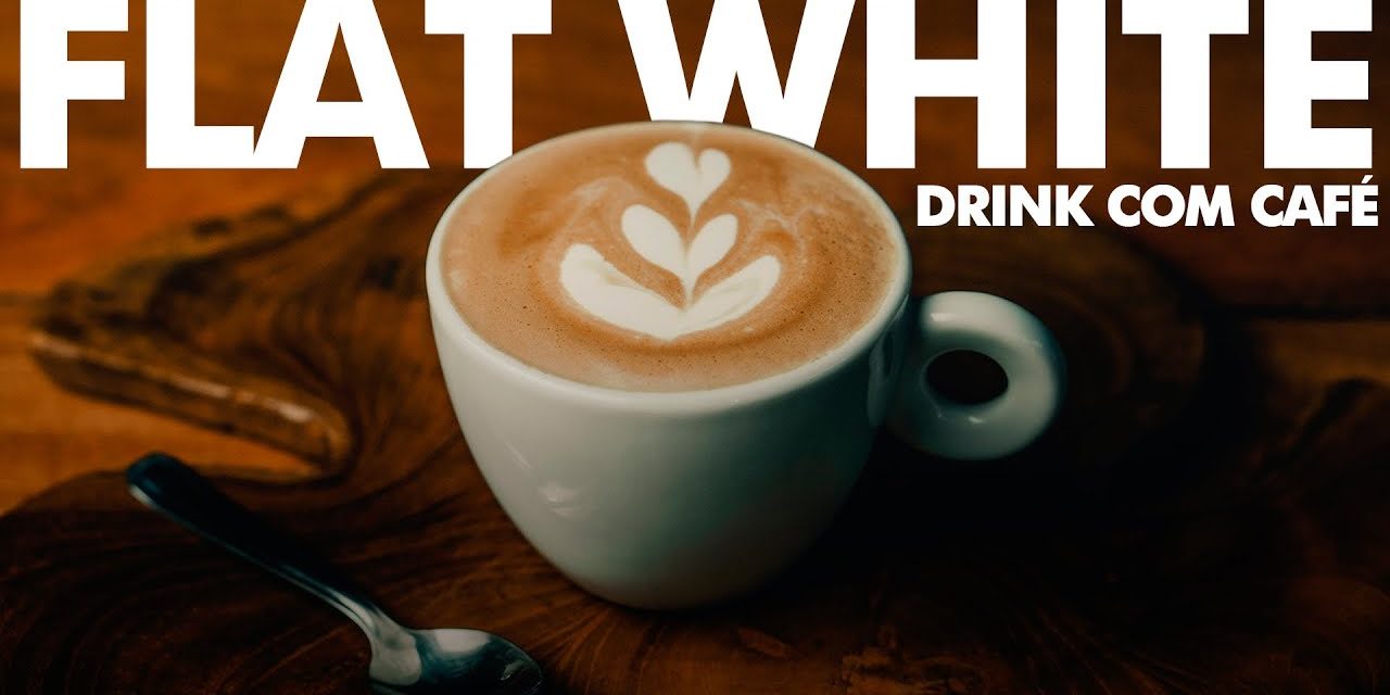 FLAT WHITE – DRINK COM CAFÉ