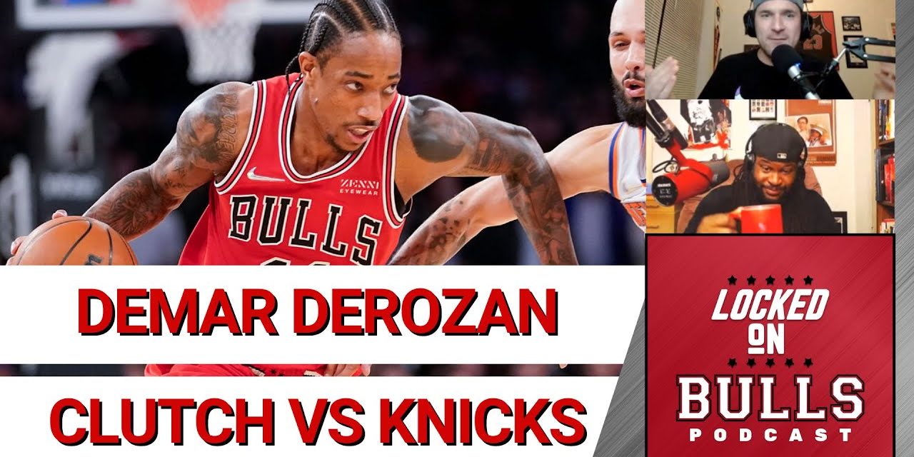DeMar DeRozan Dominates 4th Quarter as Bulls Beat Knicks