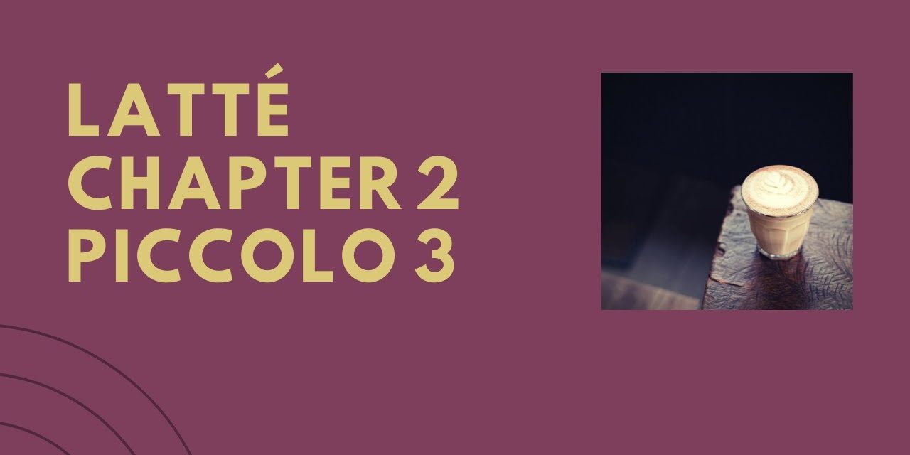 Latté Chapter 2 – Piccolo 3