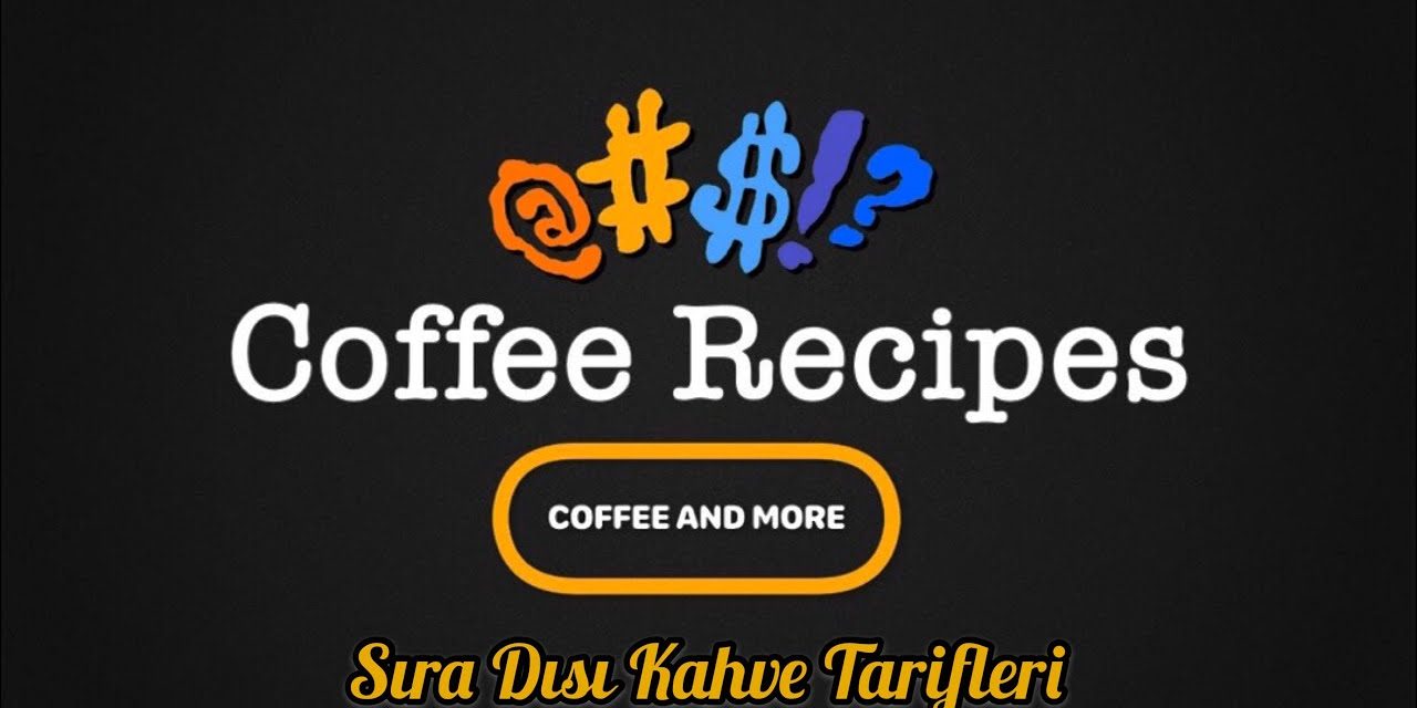 Unusual Coffee Recipes  | Sıra Dışı Kahve Tarifleri | Espresso | Latte | V60