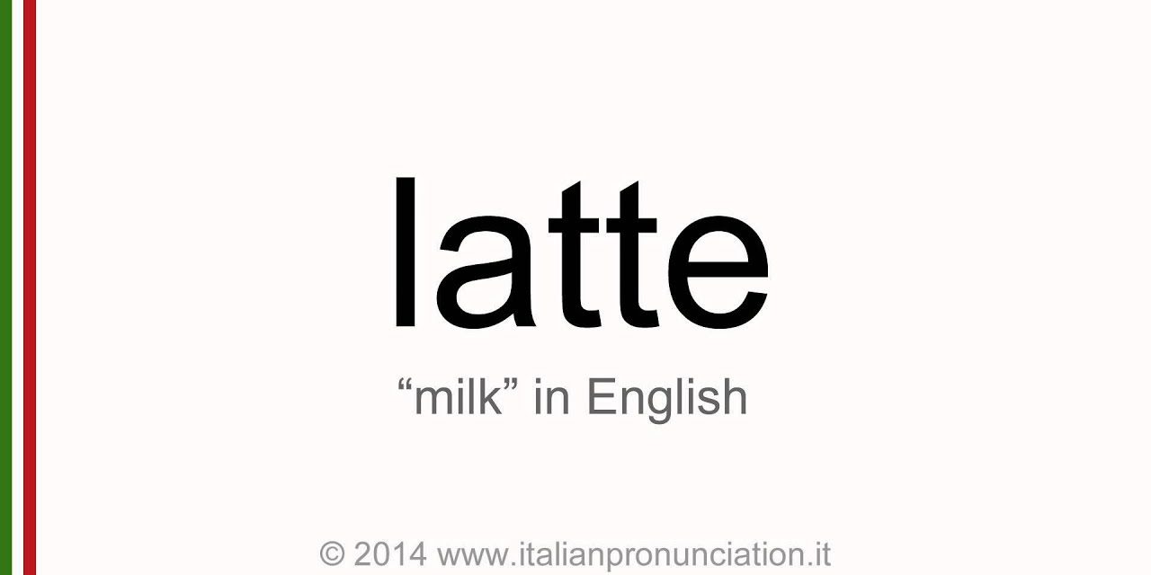 Correct italian pronunciation of latte, milk