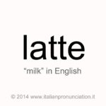 Correct italian pronunciation of latte, milk