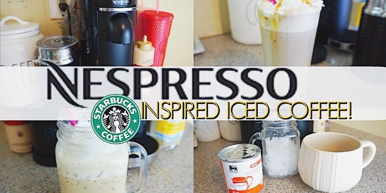 EASY STARBUCKS INSPIRED ICE COFFEE RECIPES USING THE NESPRESSO MACHINE!