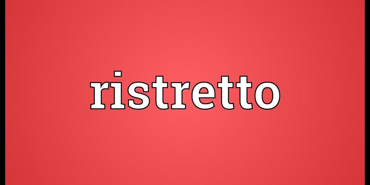 Ristretto Meaning
