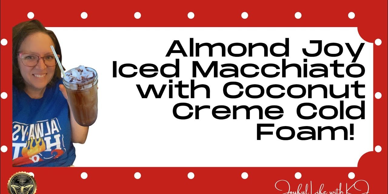 Almond Joy Iced Macchiato (with coconut creme cold foam!)