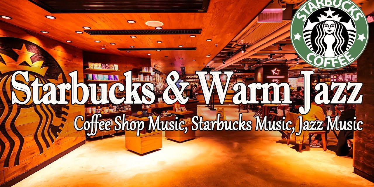 Starbucks Coffee Music & Jazz Relaxing Music – Work & Lofi Jazz Music -Smooth…