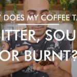 Why Does my Coffee Taste Bitter, Sour or Burnt?
