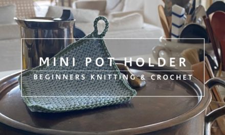 MINI POT HOLDER – Knitting and Crochet for BEGINNERS