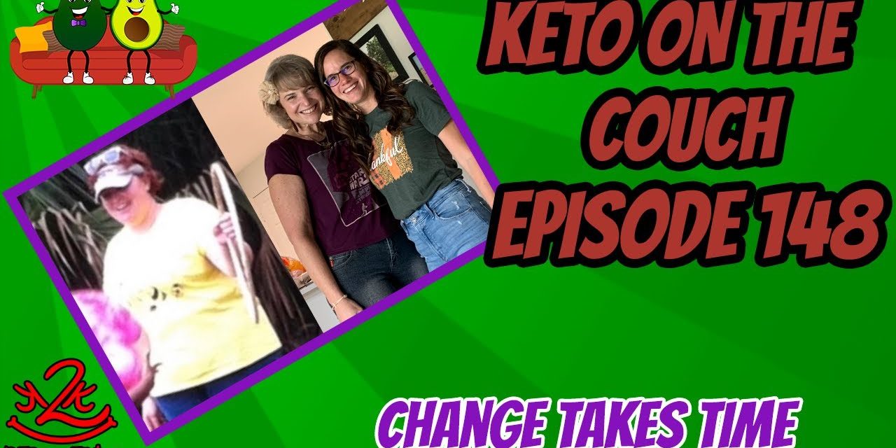 Keto on the Couch, episode 148 | Change takes time