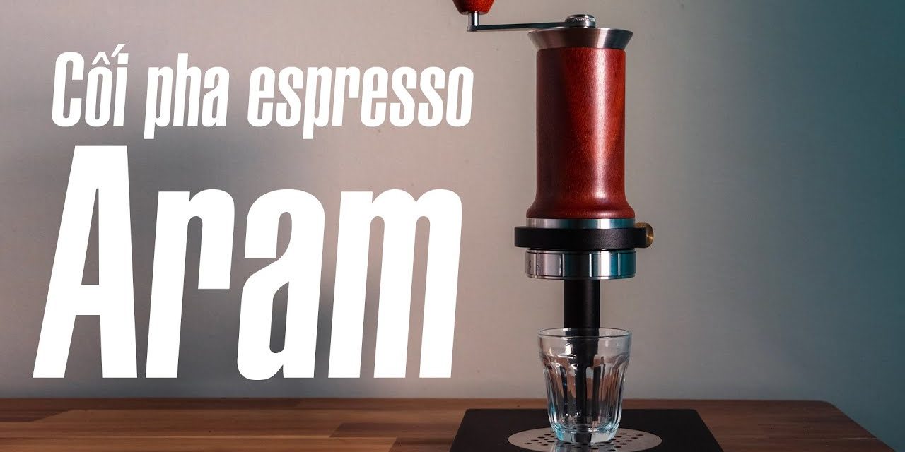 Trên tay Aram: cối pha espresso