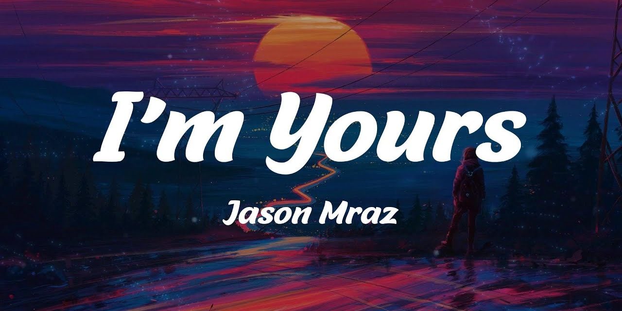 I'm Yours – Jason Mraz (Lyrics)