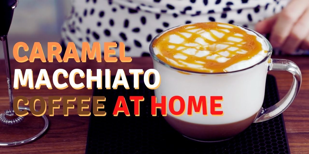 Caramel Macchiato Coffee At Home | Crazy Easy And Yummy