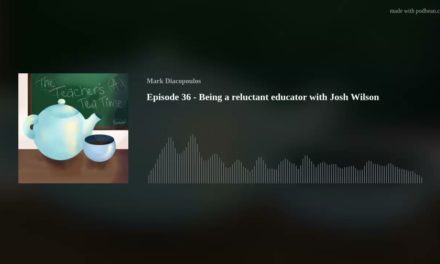 Episode 36 – Being a reluctant educator with Josh Wilson