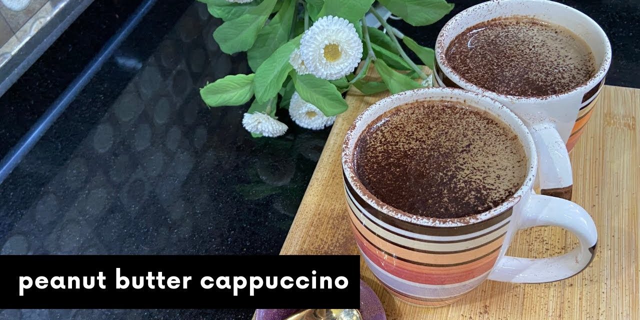 PEANUT BUTTER CAPPUCCINO | How to Make Cappuccino At Home | No Sugar Calming Peanut B…