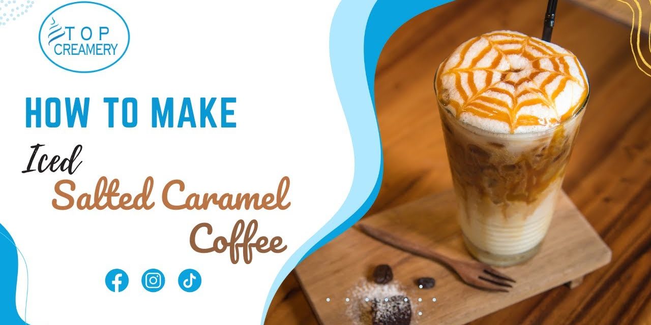 HOW TO MAKE ICED SALTED CARAMEL COFFEE | HOW TO MAKE ICED CARAMEL