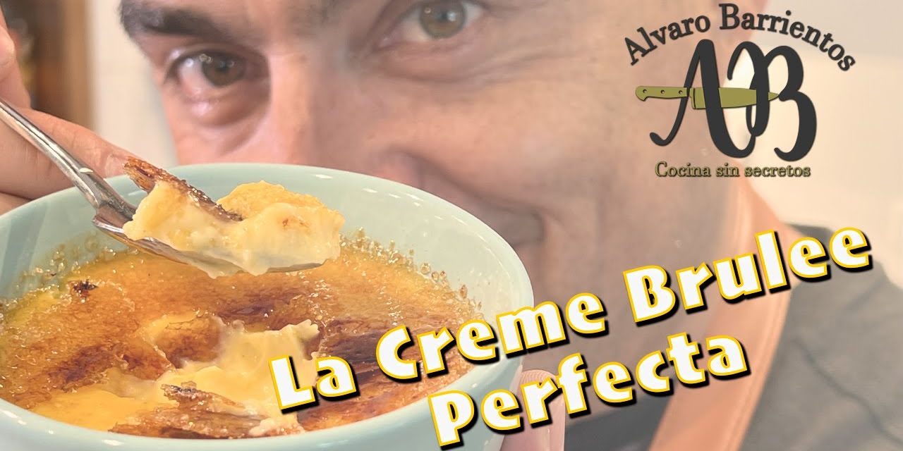 LA CREME BRULEE PERFECTA. Como hacer la mejor Creme Brulee – Alvaro Barrientos.