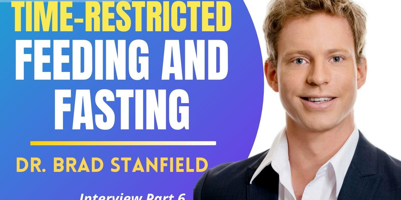 Time-Restricted Feeding & Fasting | Dr Brad Stanfield Interview Series Ep 6